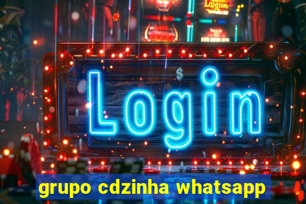 grupo cdzinha whatsapp